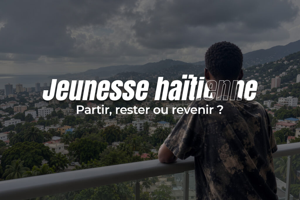 Jeunesse haïtienne : partir, rester ou revenir ?