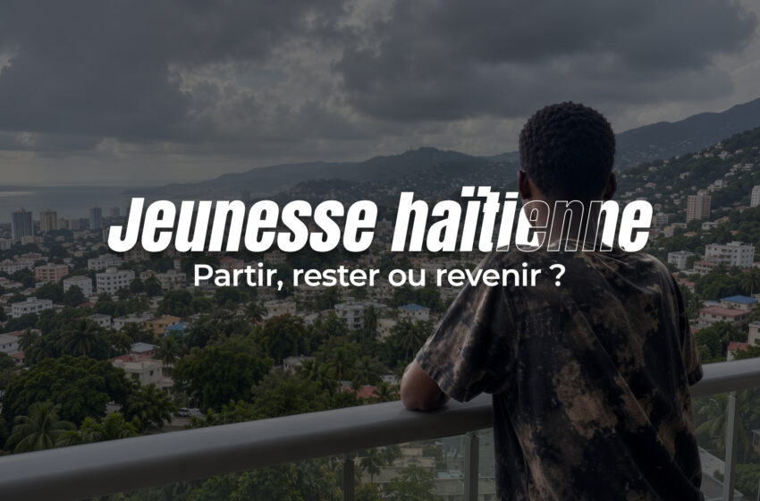  Jeunesse haïtienne : partir, rester ou revenir ?